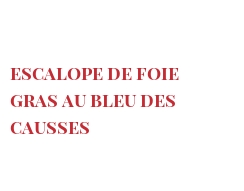 Recette Escalope de foie gras au Bleu des Causses